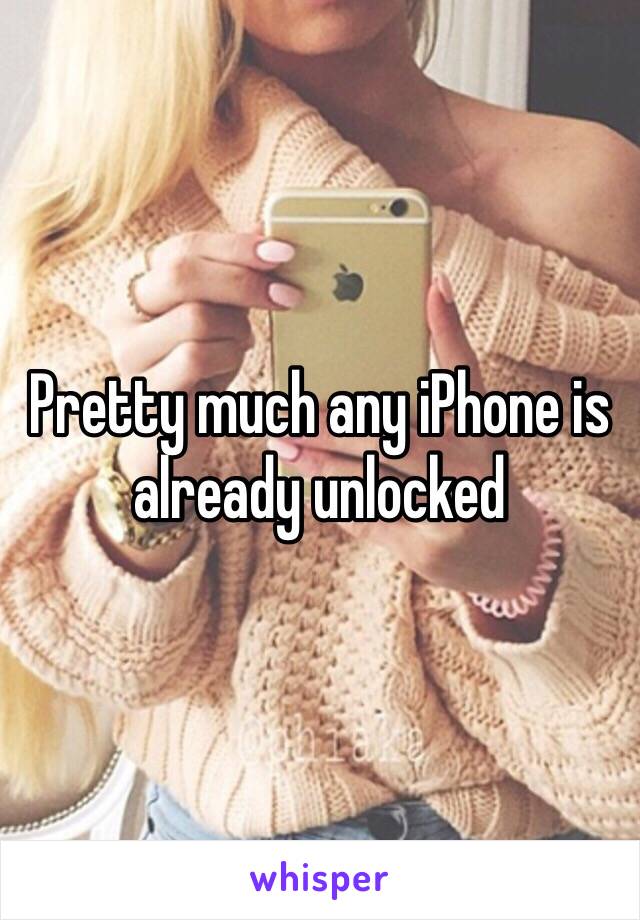 Pretty much any iPhone is already unlocked 