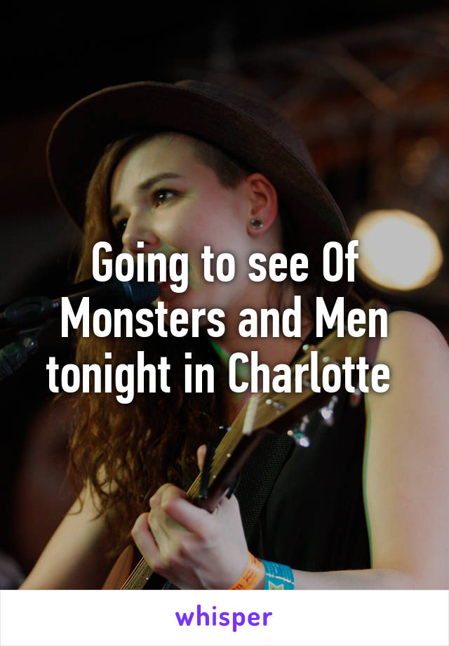 Going to see Of Monsters and Men tonight in Charlotte 