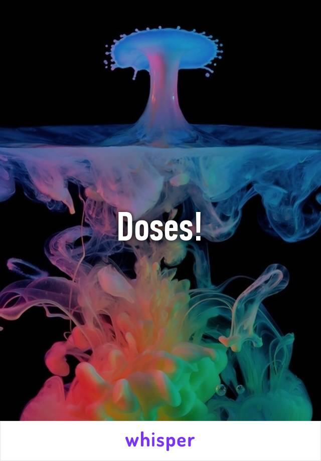 Doses!