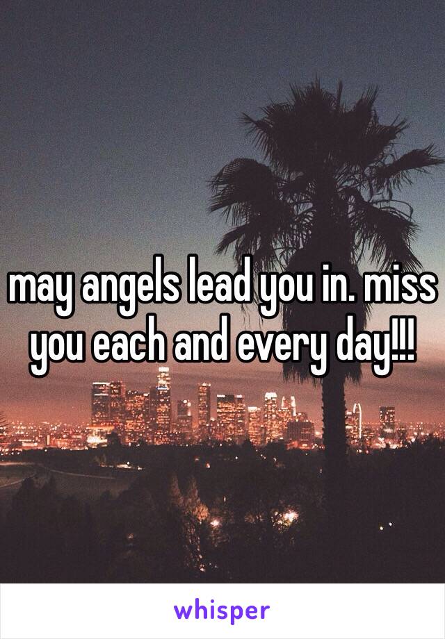 may angels lead you in. miss you each and every day!!!