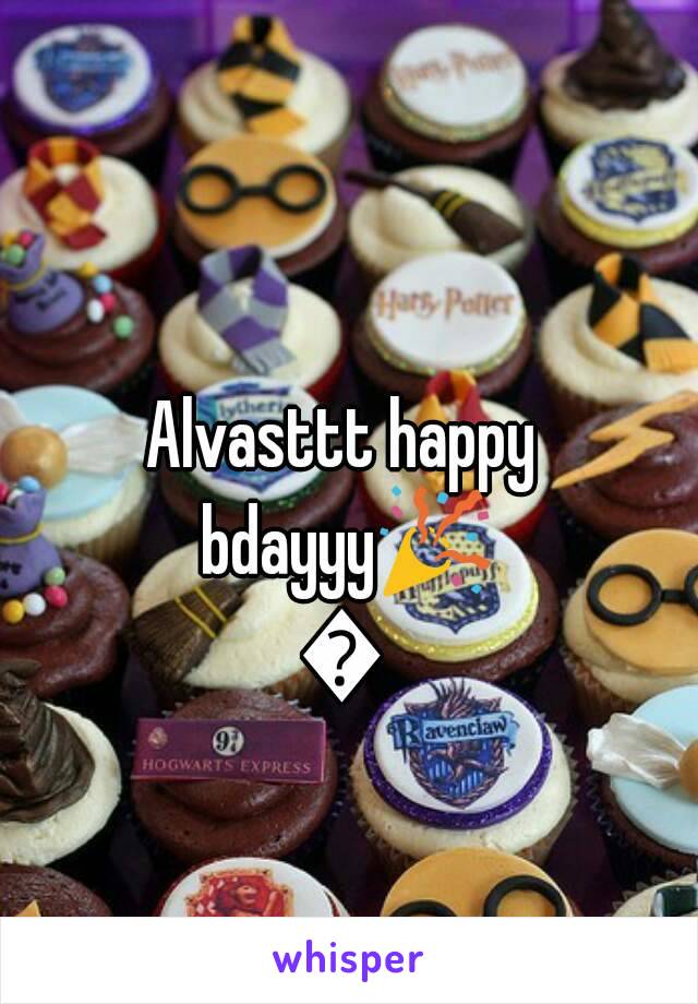 Alvasttt happy bdayyy🎉🎉