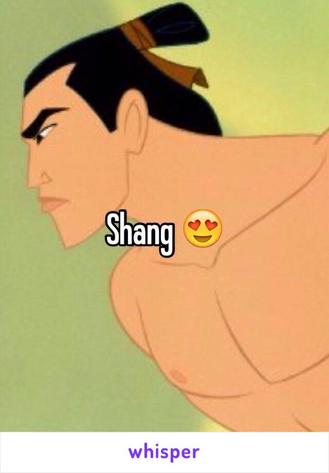 Shang 😍