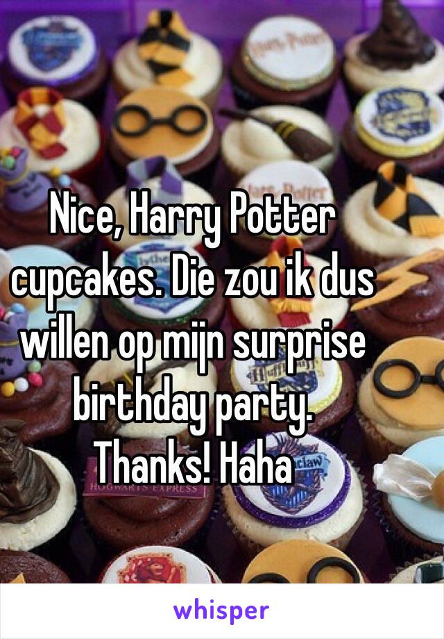 Nice, Harry Potter cupcakes. Die zou ik dus willen op mijn surprise birthday party. 
Thanks! Haha