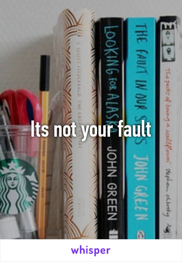 Its not your fault