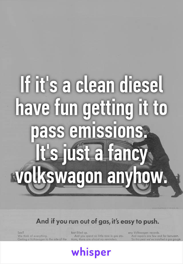 If it's a clean diesel have fun getting it to pass emissions. 
It's just a fancy volkswagon anyhow.