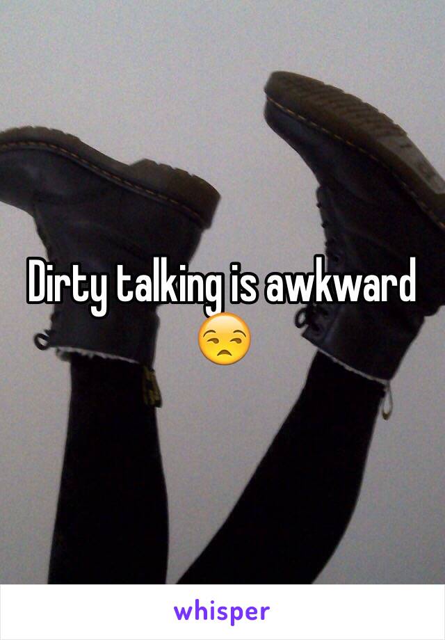 Dirty talking is awkward 😒