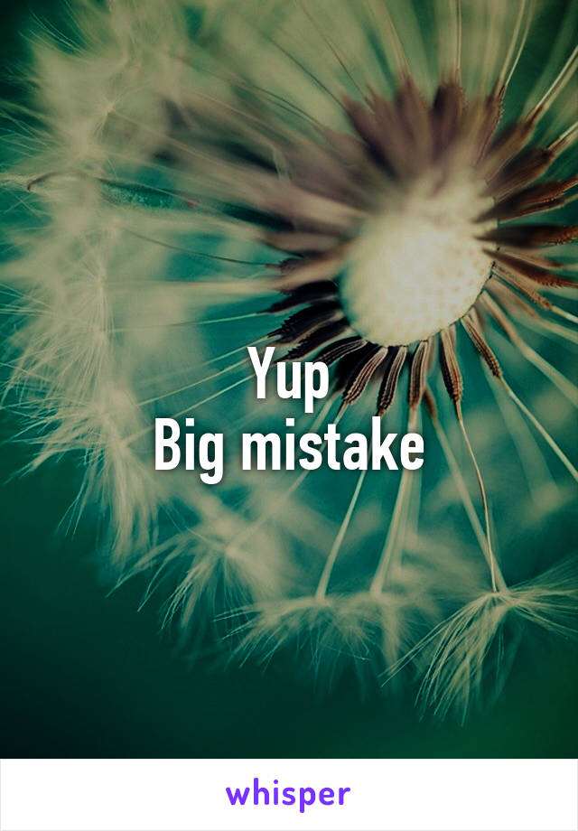 Yup
Big mistake