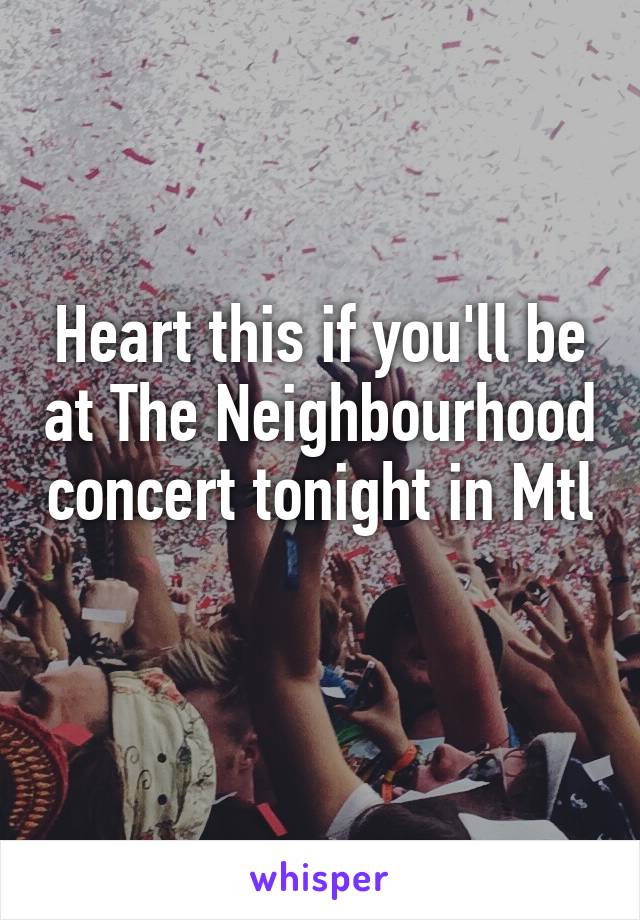 Heart this if you'll be at The Neighbourhood concert tonight in Mtl 