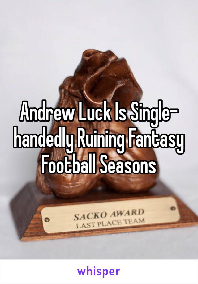 Andrew Luck Is Single-handedly Ruining Fantasy Football Seasons