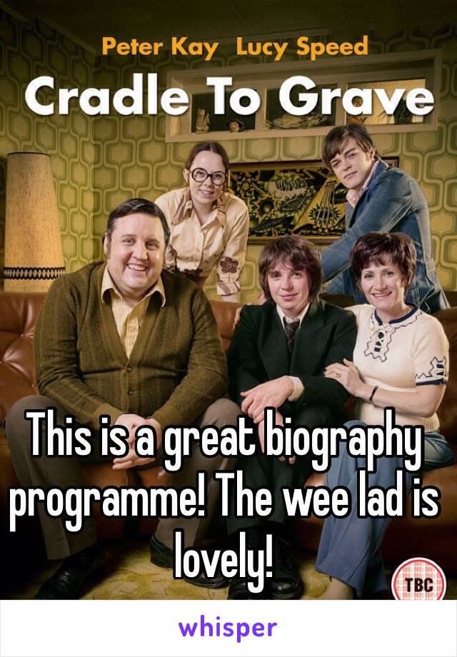 This is a great biography programme! The wee lad is lovely!