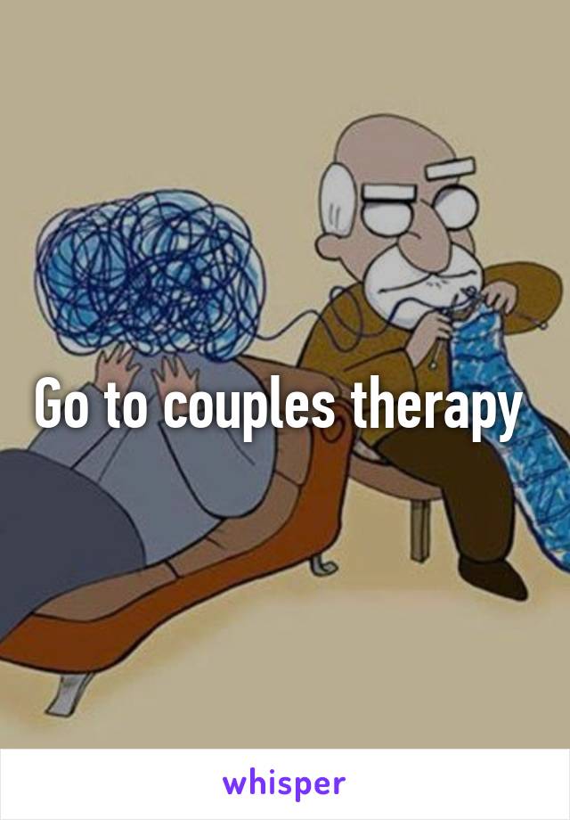 Go to couples therapy 