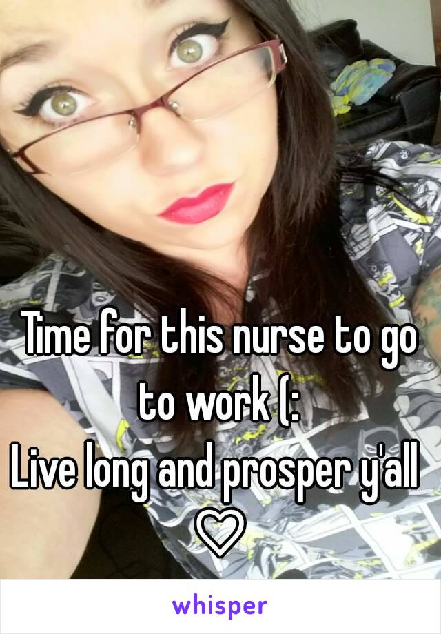 Time for this nurse to go to work (: 
Live long and prosper y'all 
♡