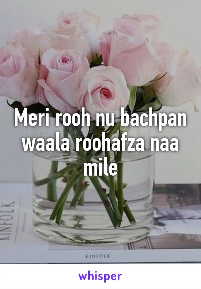 Meri rooh nu bachpan waala roohafza naa mile