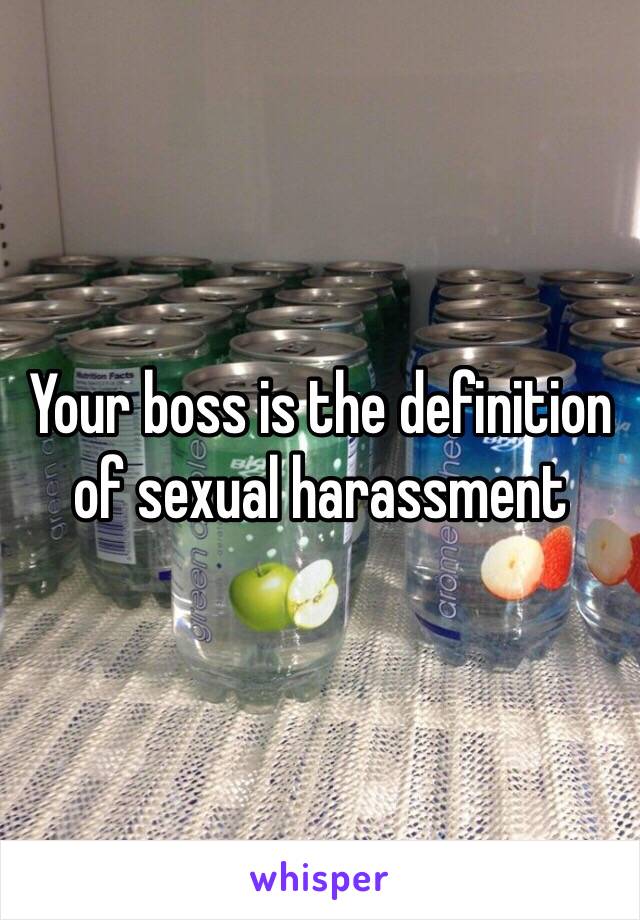 Your boss is the definition of sexual harassment 