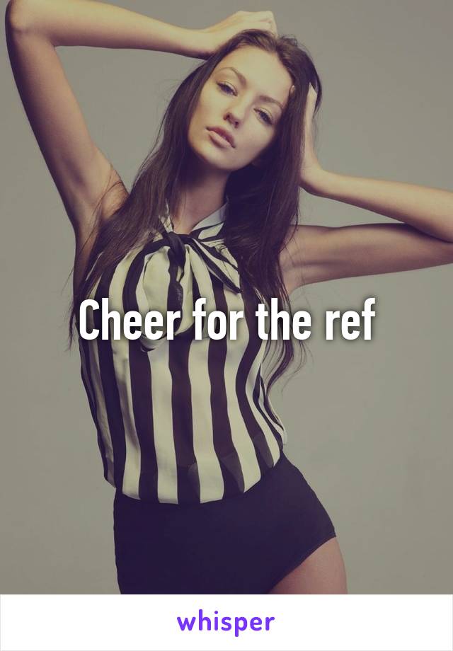 Cheer for the ref