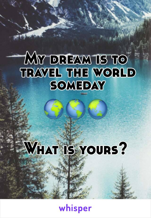 My dream is to travel the world someday

🌍🌎🌏


What is yours?