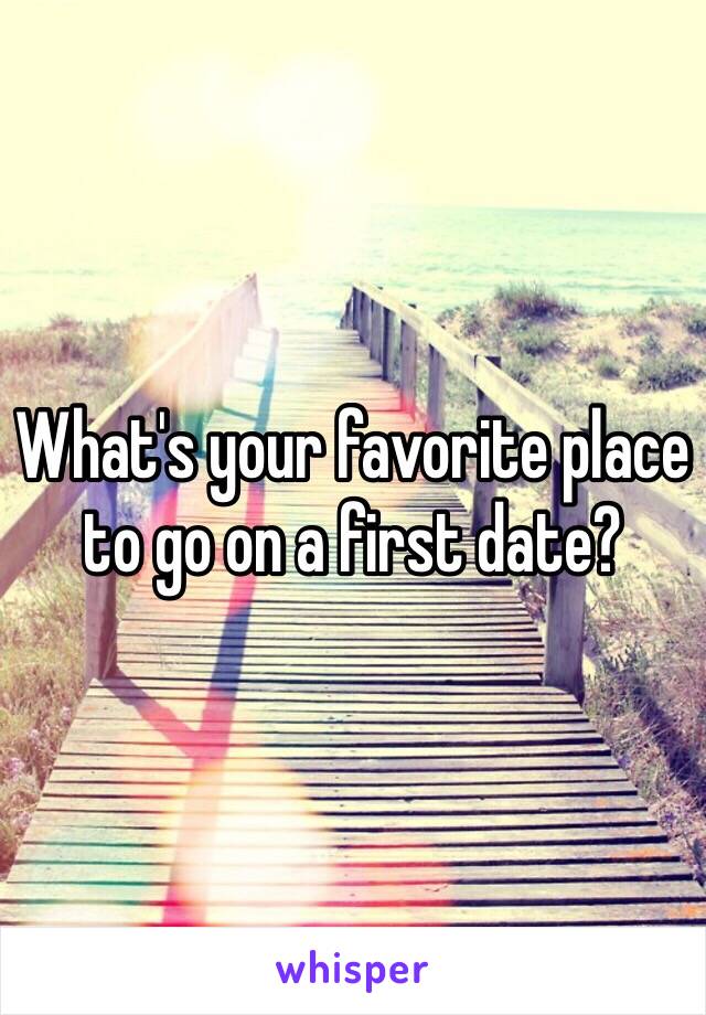 What's your favorite place to go on a first date? 