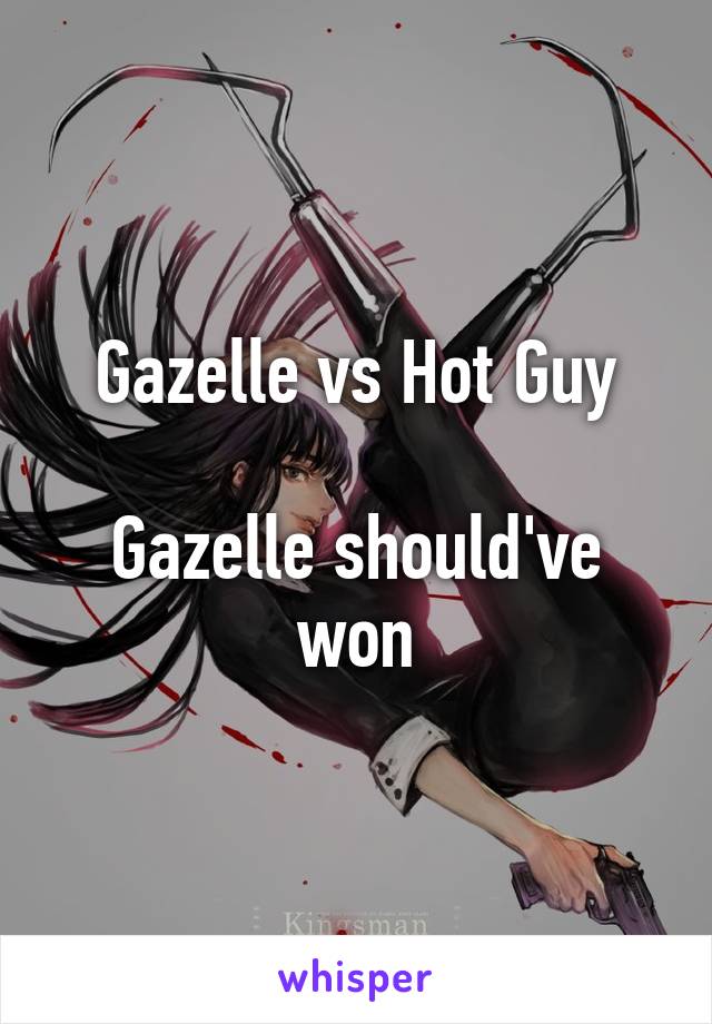 Gazelle vs Hot Guy

Gazelle should've won