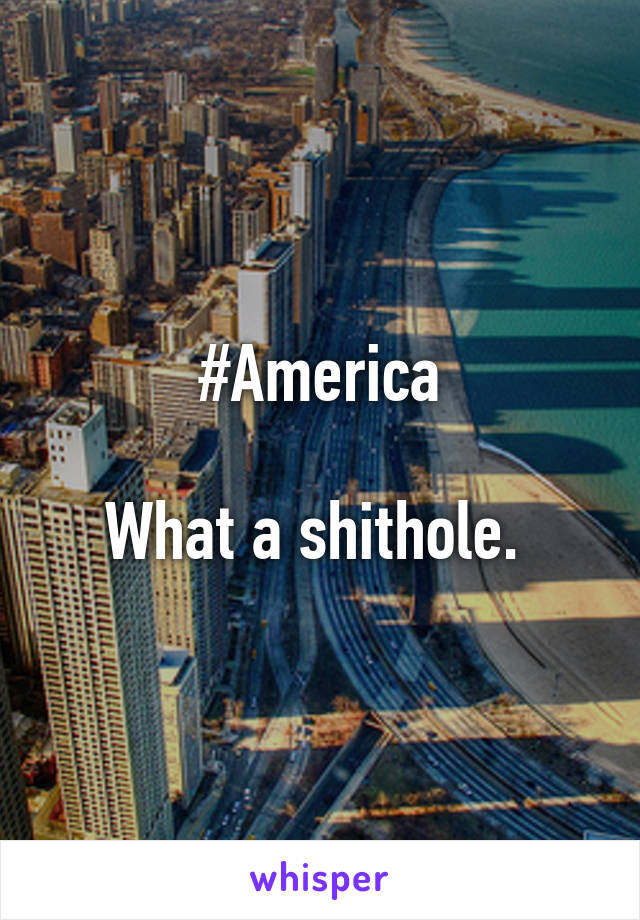 #America

What a shithole. 