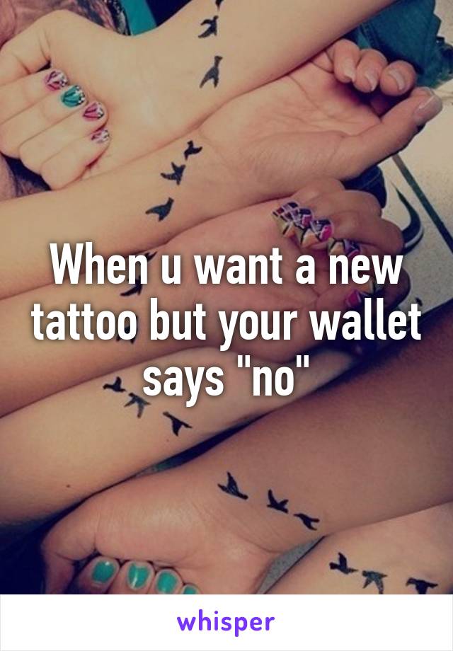 When u want a new tattoo but your wallet says "no"