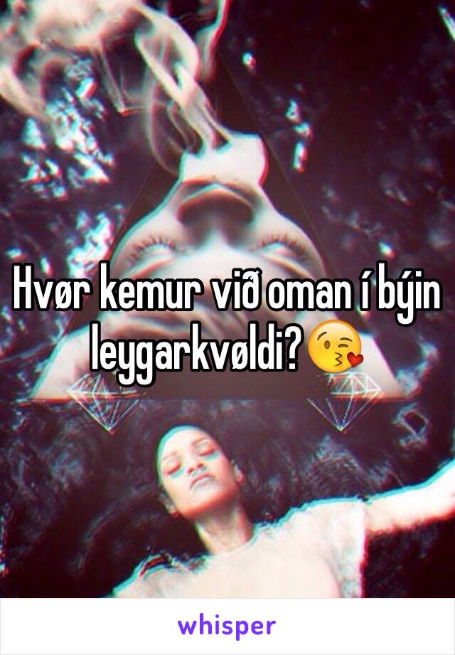 Hvør kemur við oman í býin leygarkvøldi?😘