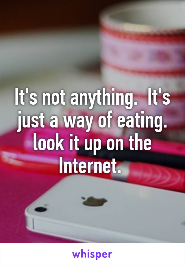 It's not anything.  It's just a way of eating. look it up on the Internet. 