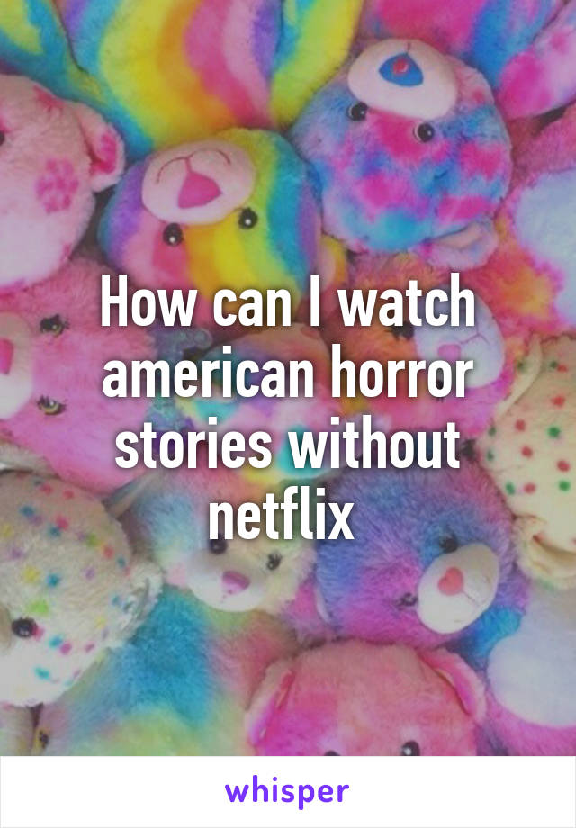 How can I watch american horror stories without netflix 