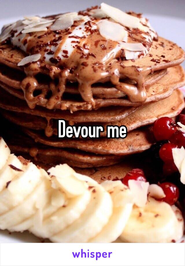 Devour me