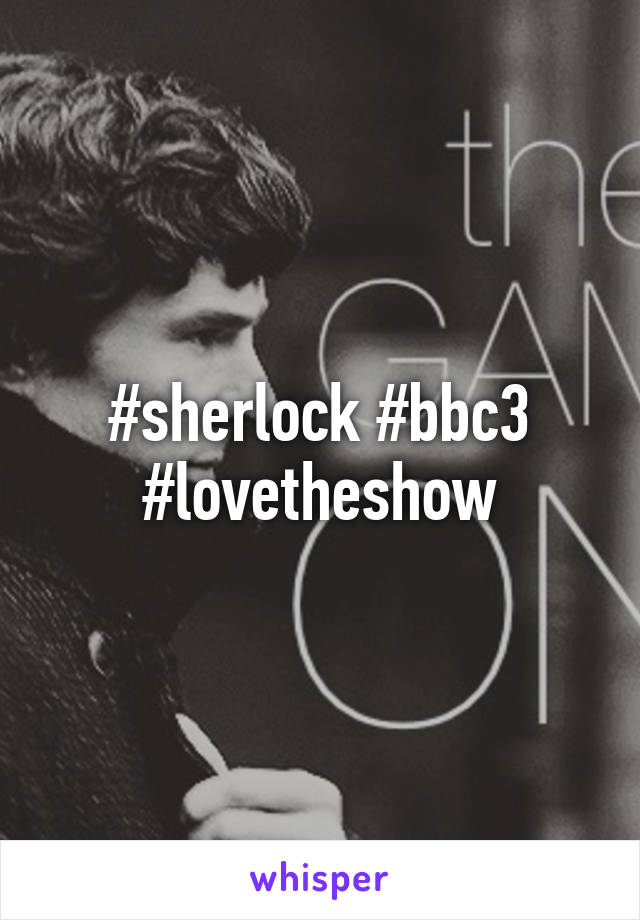 #sherlock #bbc3 #lovetheshow