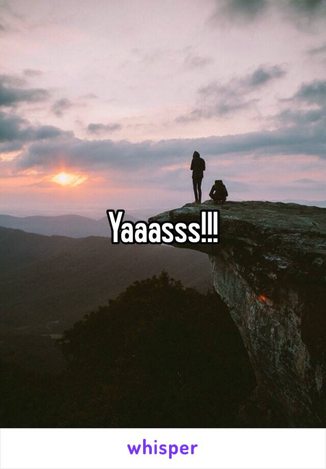 Yaaasss!!!