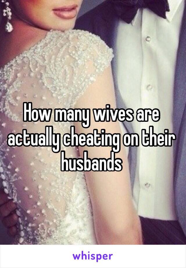 How many wives are actually cheating on their husbands