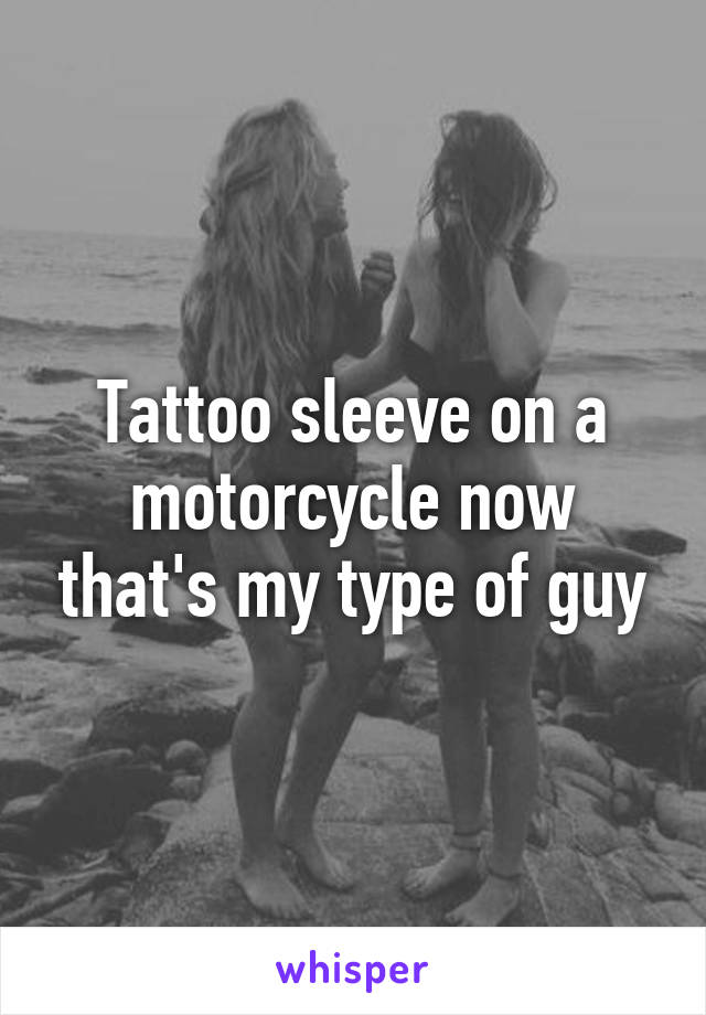 Tattoo sleeve on a motorcycle now that's my type of guy