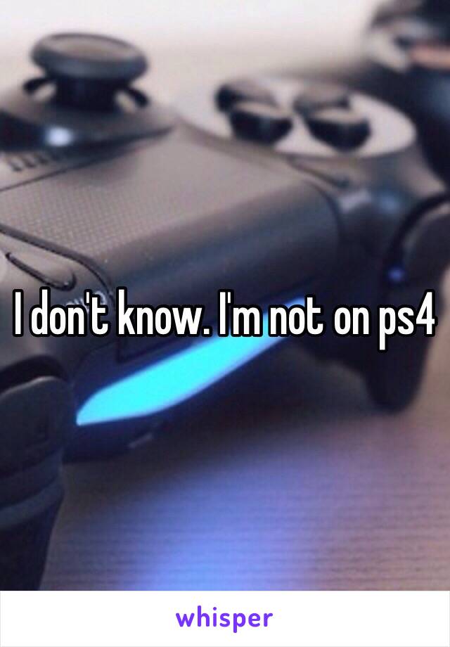 I don't know. I'm not on ps4