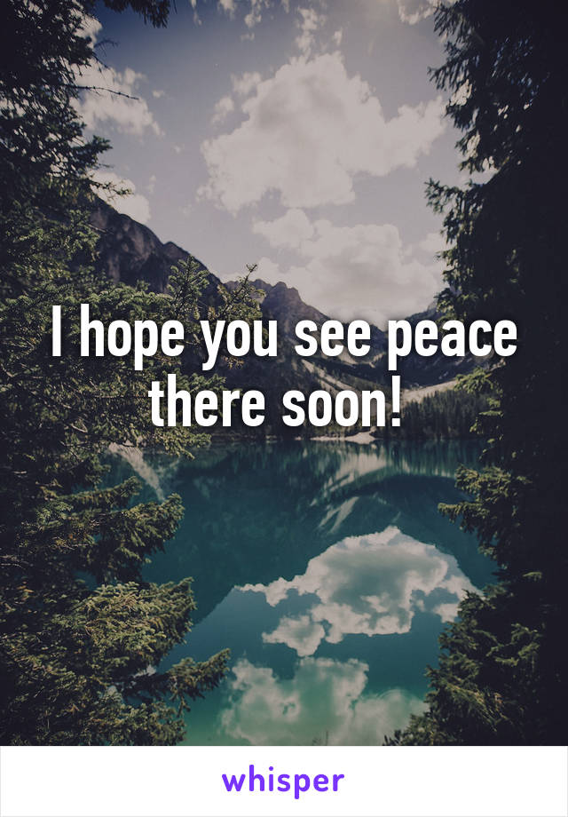 I hope you see peace there soon! 
