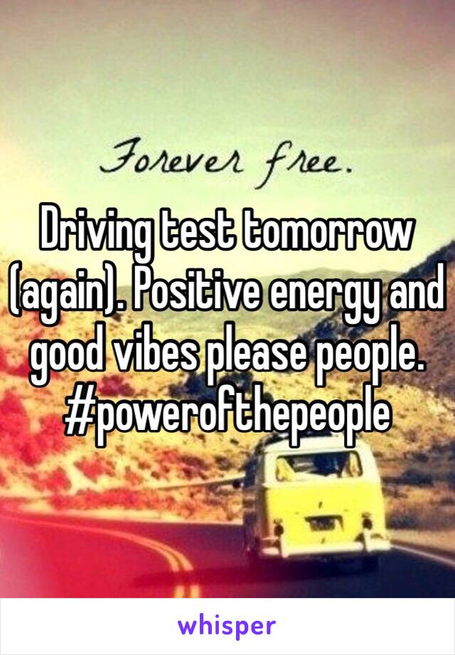 Driving test tomorrow (again). Positive energy and good vibes please people. #powerofthepeople 