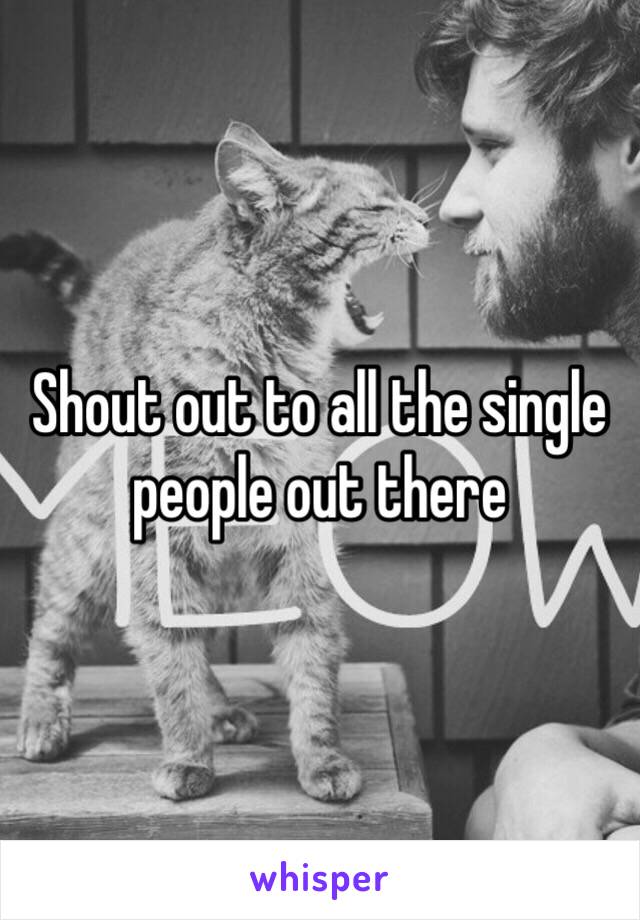 Shout out to all the single people out there 