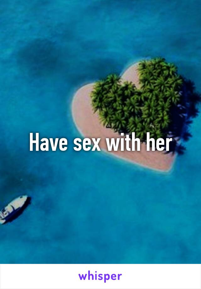 Have sex with her