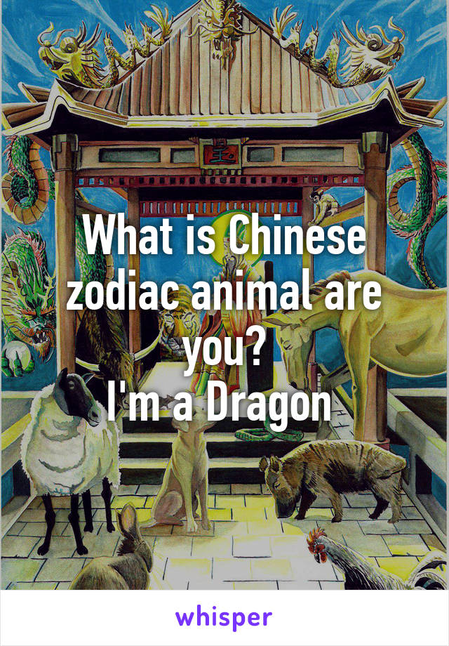 What is Chinese zodiac animal are you?
I'm a Dragon 