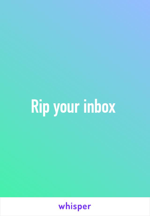 Rip your inbox 