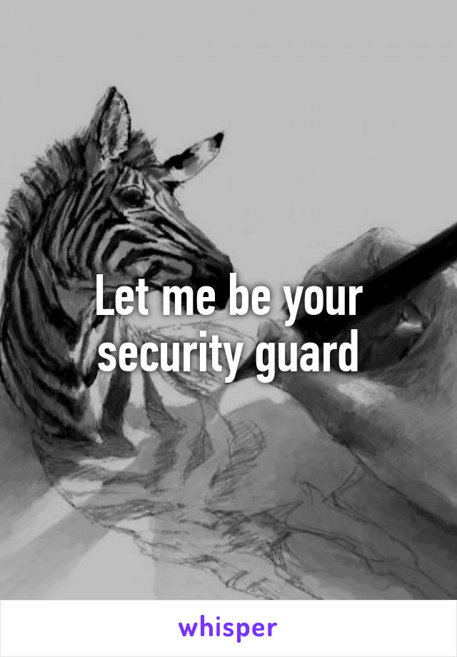 Let me be your security guard