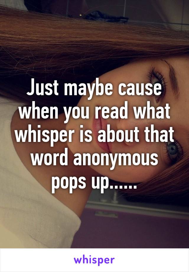 Just maybe cause when you read what whisper is about that word anonymous pops up......