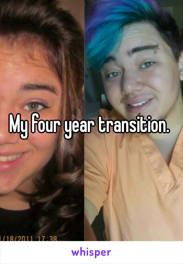 My four year transition. 