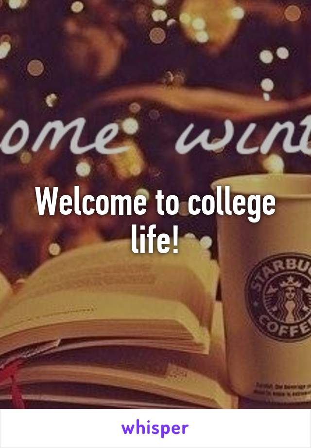 Welcome to college life!