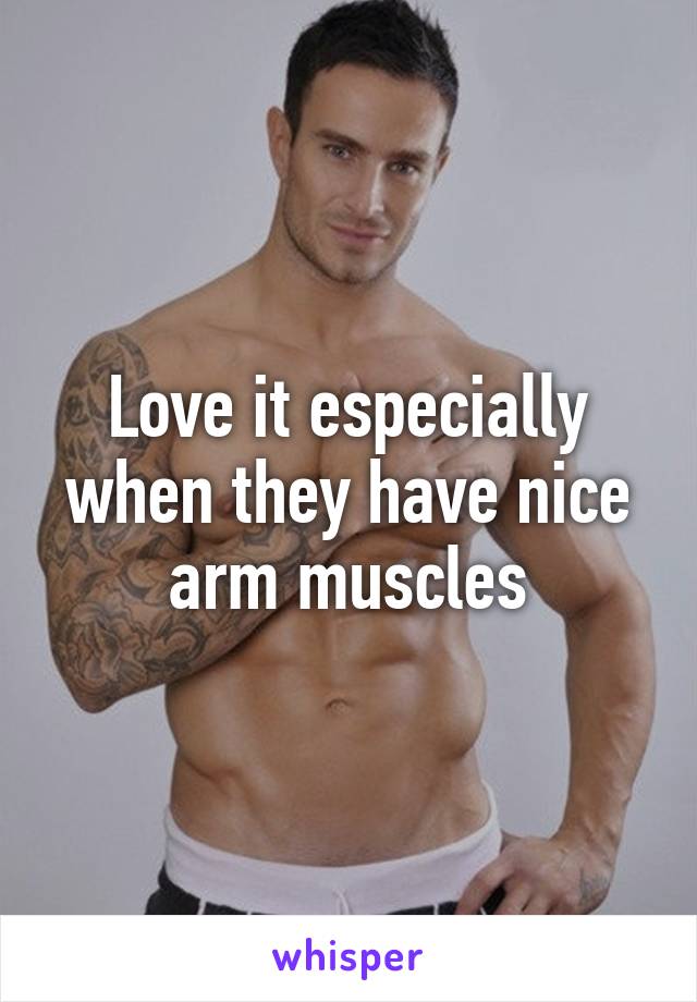 Love it especially when they have nice arm muscles