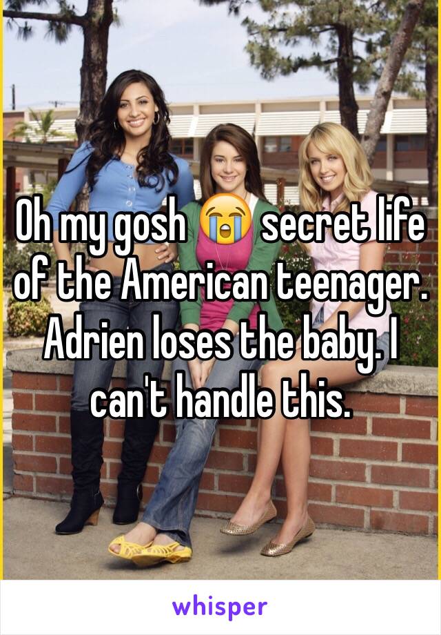 Oh my gosh 😭 secret life of the American teenager. Adrien loses the baby. I can't handle this. 