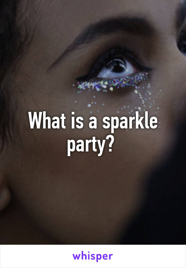 What is a sparkle party? 