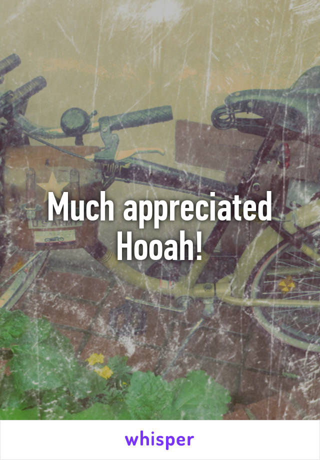 Much appreciated Hooah!