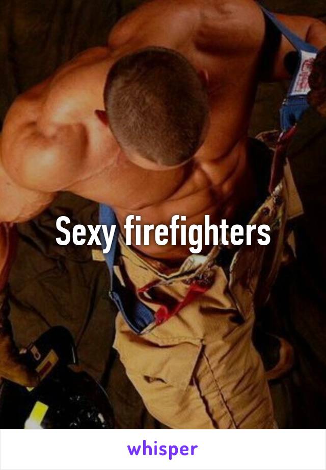 Sexy firefighters