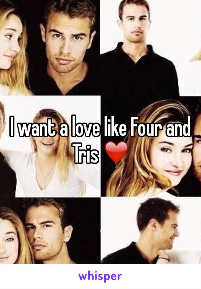 I want a love like Four and Tris ❤️