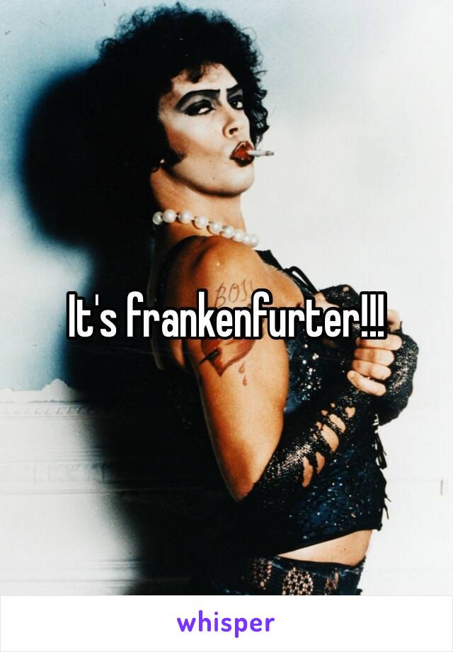 It's frankenfurter!!!